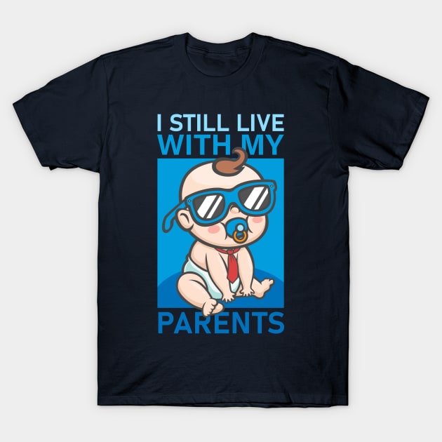 I Still Live With My Parents T-Shirt by RCM Graphix